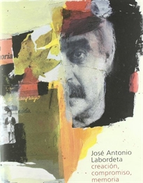 Books Frontpage José Antonio Labordeta: creación, compromiso, memoria