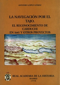 Books Frontpage La navegación por el Tajo: el reconocimiento de Carduchi en 1641 y otros proyectos.