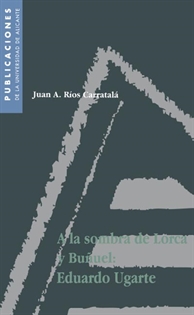 Books Frontpage A la sombra de Lorca y Buñuel: Eduardo Ugarte