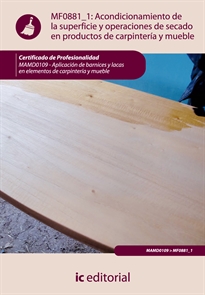 Books Frontpage Acondicionamiento de la superficie y operaciones de secado en productos de carpintería y mueble. MAMD0109 - Aplicación de barnices y lacas en elementos de carpintería y mueble