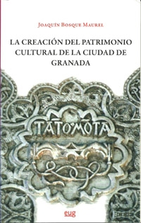 Books Frontpage La creación del patrimonio cultural de la ciudad de Granada