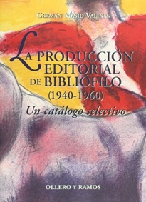 Books Frontpage La producción editorial de bibliófilo (1940-1960): un catálogo selectivo
