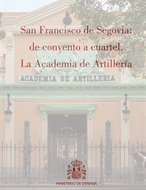 Books Frontpage San Francisco de Segovia: de convento a cuartel. La Academia de Artillería