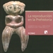 Front pageLa reproducción en la Prehistoria: imágenes etno y arqueológicas sobre el proceso reproductivo
