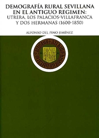 Books Frontpage Demografía Rural Sevillana en el Antiguo Régimen: Utrera, Los Palacios-Villafranca y Dos Hermanas (1600-1850)