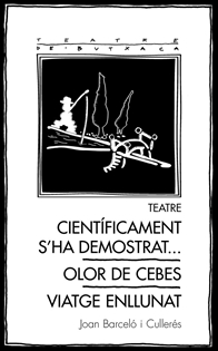 Books Frontpage Teatre: Científicament s'ha demostrat... / Olor de cebes / Viatge enllunat