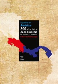 Books Frontpage Españoles en América. 300 años de los de la Guardia de Panamá y Costa Rica. Estudio de una historia social