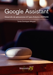Books Frontpage Google Assistant. Desarrollo de aplicaciones IoT para Arduino y ESP8266