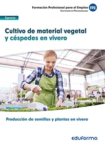 Books Frontpage Cultivo de material vegetal y céspedes en vivero. Certificado de profesionalidad Producción de semillas y plantas en vivero. Familia profesional agraria