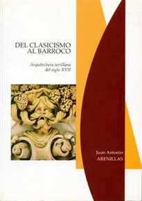 Books Frontpage Del clasicismo al barroco. Arquitectura sevillana del siglo XVII