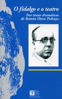 Books Frontpage O fidalgo e o teatro: tres textos dramáticos de Ramón Otero Pedrayo