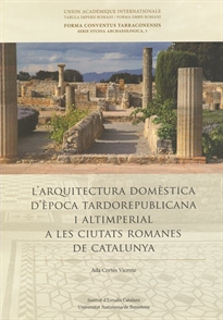 Books Frontpage L'Arquitectura domèstica d'època tardorepublicana i altimperial a les ciutats romanes de Catalunya