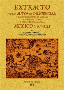 Books Frontpage Extracto de los autos de diligencias y reconocimientos de los rios, lagunas y desagües de la capital Mexico y su valle