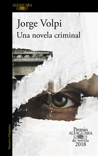 Books Frontpage Una novela criminal (Premio Alfaguara de novela 2018)