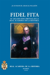 Books Frontpage El P. Fidel Fita (1835-1918) y su legado documental en la R.A.H.ª