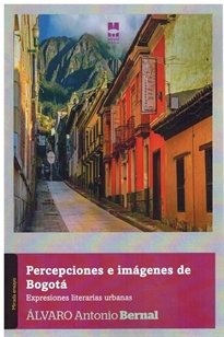 Books Frontpage Percepciones e imágenes de Bogotá. Expresiones literarias urbanas