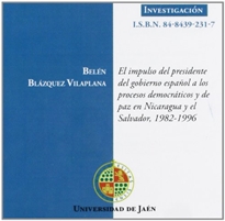 Books Frontpage El impulso del presidente del gobierno español a los procesos democráticos y de paz en Nicaragua y El Salvador, 1982-1996.