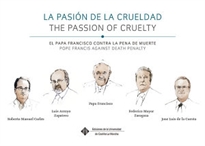 Books Frontpage La pasión de la crueldad, el Papa Francisco contra la pena de muerte = The Passion of Cruelty, Pope Francis against Death Penalty