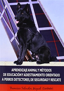 Books Frontpage Aprendizaje animal y métodos de educación y adiestramiento orientado a perros detectores, de seguridad y rescate