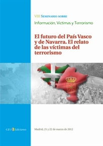 Books Frontpage VIII Seminario sobre Información, Víctimas y terrorismo. El futuro del País Vasco y de Navarra. El relato de las víctimas del terrorismo