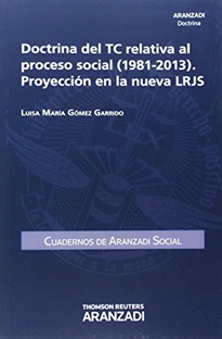Books Frontpage Doctrina del TC relativa al proceso social (1981-2013). Proyección en la nueva LRJS