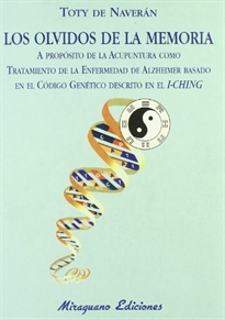 Books Frontpage Los olvidos de la memoria. A propósito de la acupuntura como tratamiento de la enfermedad de Alzheimer basado en el código genético descrito en el I-Ching