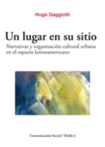 Books Frontpage Un lugar en su sitio. Narrativas y organización cultural urbana en el espacio latinoamericano