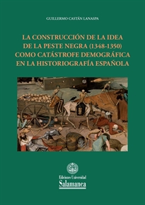 Books Frontpage La construcción de la idea de la peste negra (1348-1350) como catástrofe demográfica en la historiografía española