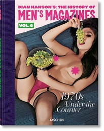 Books Frontpage Dian Hanson&#x02019;s: The History of Men&#x02019;s Magazines. Vol. 6: 1970s Under the Counter