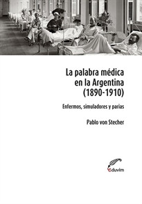Books Frontpage La Palabra médica en Argentina (1890-1910): enfermos, simuladores y parias