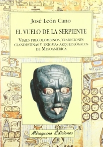 Books Frontpage El vuelo de la serpiente. Viajes precolombinos tradiciones clandestinas y enigmas arqueológicos de Mesoamérica