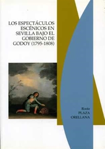 Books Frontpage Los espectáculos escénicos en Sevilla bajo el Gobierno de Godoy (1795-1808)