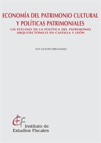 Books Frontpage Economía del patrimonio cultural y políticas patrimoniales. Un estudio de la política del patrimonio arquitectónico en Castilla y León