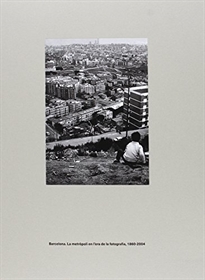 Books Frontpage Barcelona. La metròpoli en l'era de la fotografia, 1860-2004