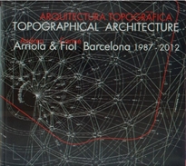 Books Frontpage Arquitectura topográfica: Andreu Arriola & Carme Fiol, Barcelona 1987-2012 = Topographical architecture