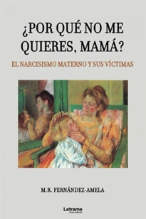 Books Frontpage ¿Por qué no me quieres, mamá? El narcisismo materno y sus víctimas