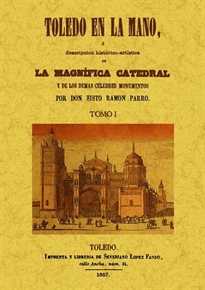 Books Frontpage Toledo en la mano o descripción historico-artística de la magnifica Catedral y de los demás célebres monumentos (2 Tomos)