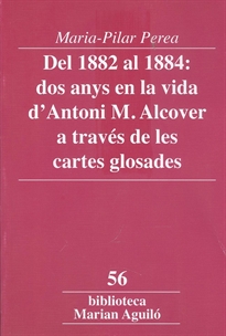 Books Frontpage Del 1882 al 1884: dos anys en la vida d'Antoni M. Alcover a través de les cartes glosades