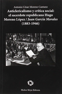 Books Frontpage Anticlericalismo y crítica social: El sacerdote republicano Hugo Moreno López/Juan García Morales (1883-1946)