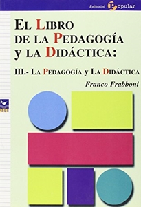 Books Frontpage El libro de la pedagogía y la didáctica: III.- La pedagogía y la didáctica