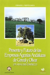 Books Frontpage Presente y futuro de las empresas agrarias andaluzas de cereal y olivar. Un análisis empírico