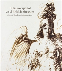 Books Frontpage El trazo español en el British Museum. Dibujos del Renacimiento a Goya