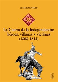 Books Frontpage La Guerra de la Independencia: héroes, villanos y víctimas (1808-1814)
