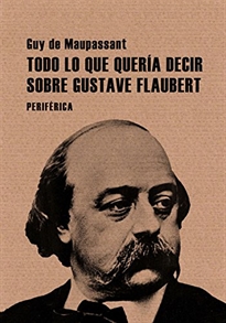 Books Frontpage Todo lo que quería decir sobre Gustave Flaubert