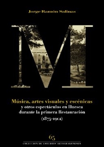 Books Frontpage Música, artes visuales y escénicas y otros espectáculos en Huesca durante la primera Restauración