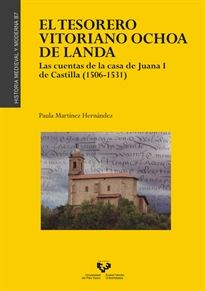 Books Frontpage El tesorero vitoriano Ochoa de Landa. Las cuentas de la casa de Juana I de Castilla (1506-1531)