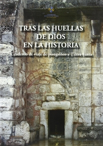 Books Frontpage Tras las huellas de Dios en la Historia. Cuadernos de viaje de peregrinos a Tierra Santa