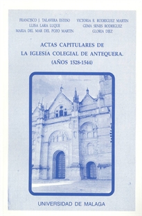 Books Frontpage Actas capitulares de la Iglesia Colegial de Antequera, correspondientes a los años 1528-1544