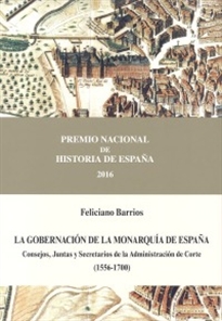 Books Frontpage La gobernación de la Monarquía de España. Consejos, Juntas y Secretarios de la Administración de Corte (1556-1700)