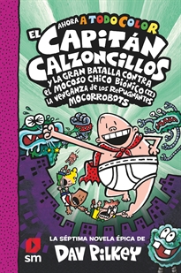 Books Frontpage Cacc. 7 El Capitán Calzoncillos Y La Gran Batalla Contra El Mocoso Chico Biónico II. La Venganza De Los Mocorrobots